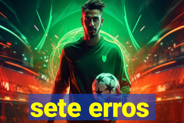 sete erros